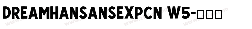 DreamHanSansExpCN W5字体转换